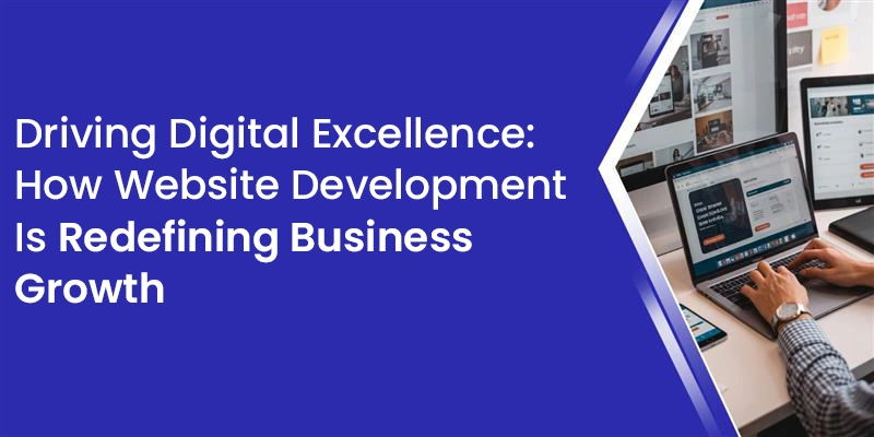 Driving Digital Excellence Through Website Development