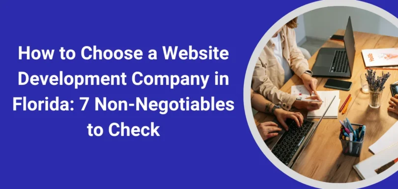 How to Choose a Website Development Company in Florida: 7 Non‑Negotiables to Check