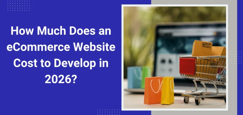 How Much Does an eCommerce Website Cost to Develop in 2026?