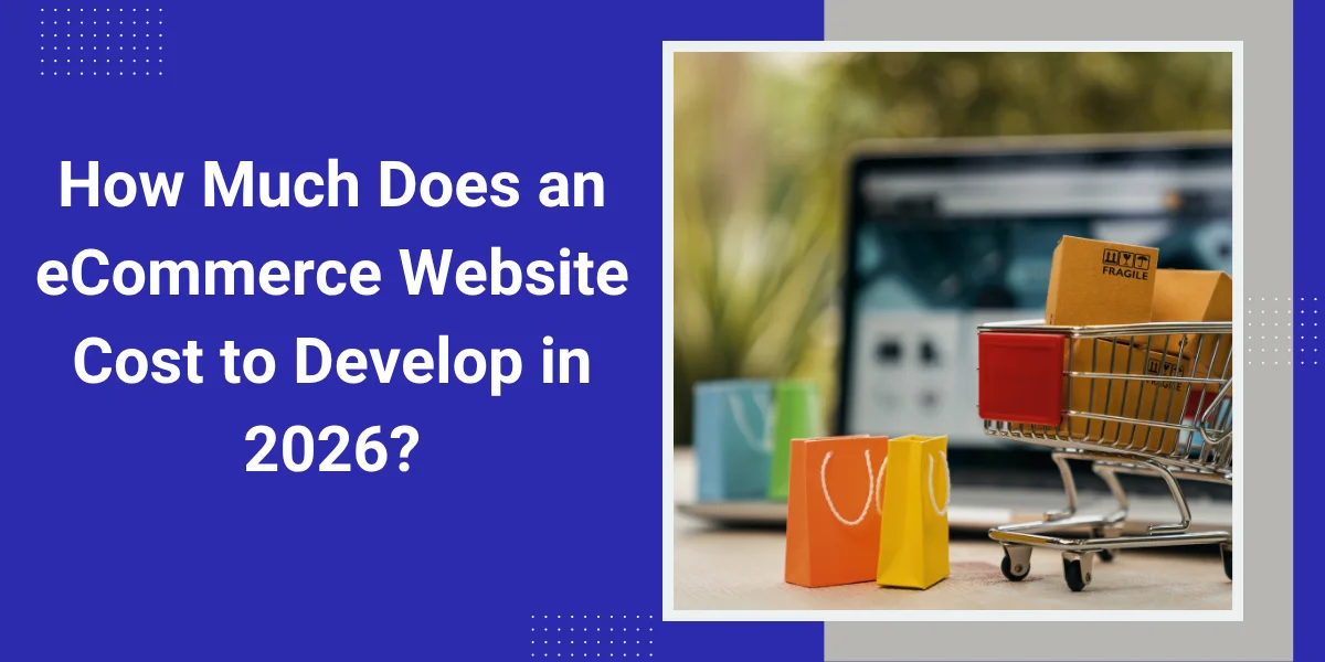 How Much Does an eCommerce Website Cost to Develop in 2026?