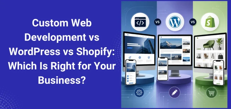 Custom Web Development vs WordPress vs Shopify