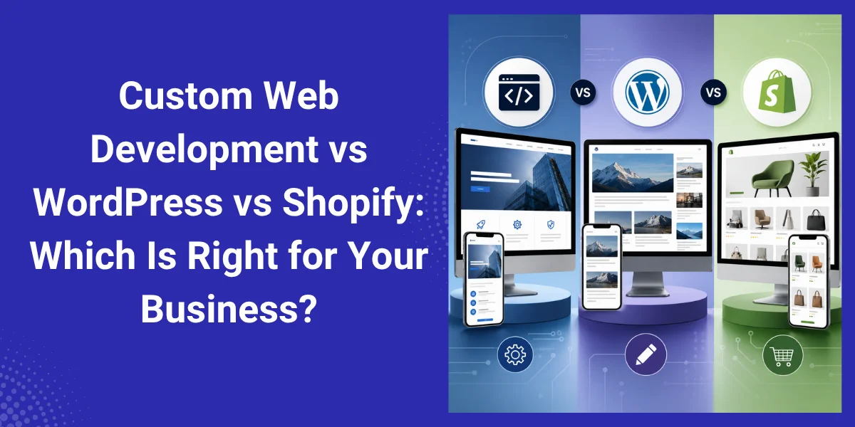 Custom Web Development vs WordPress vs Shopify