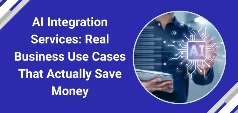 AI Integration Services: Real Business Use Cases That Actually Save Money (2026)