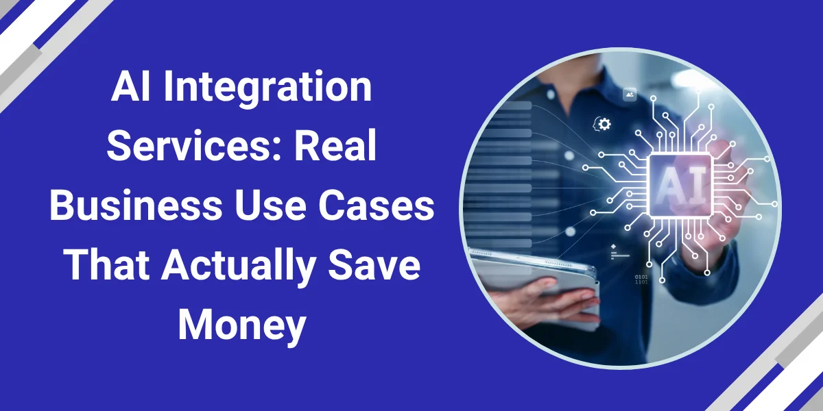 AI Integration Services: Real Business Use Cases That Actually Save Money (2026)